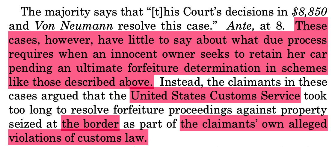 The majority says that “[t]his Court’s decisions in $8,850 and Von Neumann resolve this case.” Ante, at 8. These cases, however, have little to say about what due process requires when an innocent owner seeks to retain her car pending an ultimate forfeiture determination in schemes like those described above. Instead, the claimants in these cases argued that the United States Customs Service took too long to resolve forfeiture proceedings against property seized at the border as part of the claimants’ own alleged violations of customs law.