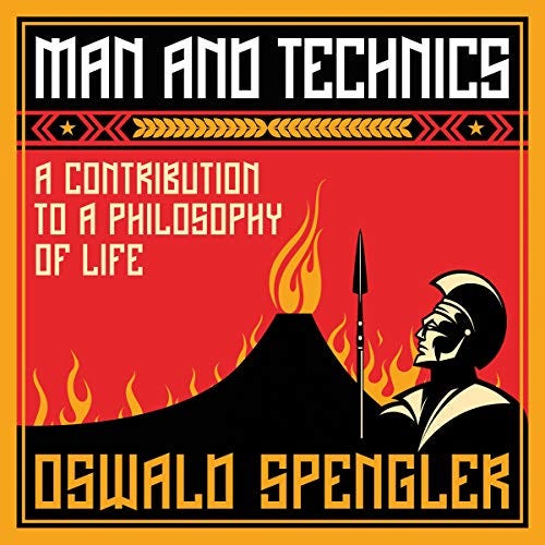 Amazon.com: Man and Technics: A Contribution to a Philosophy of Life  (Audible Audio Edition): Oswald Spengler, Jeremy Taescher, Arktos Media  Ltd.: Audible Books & Originals