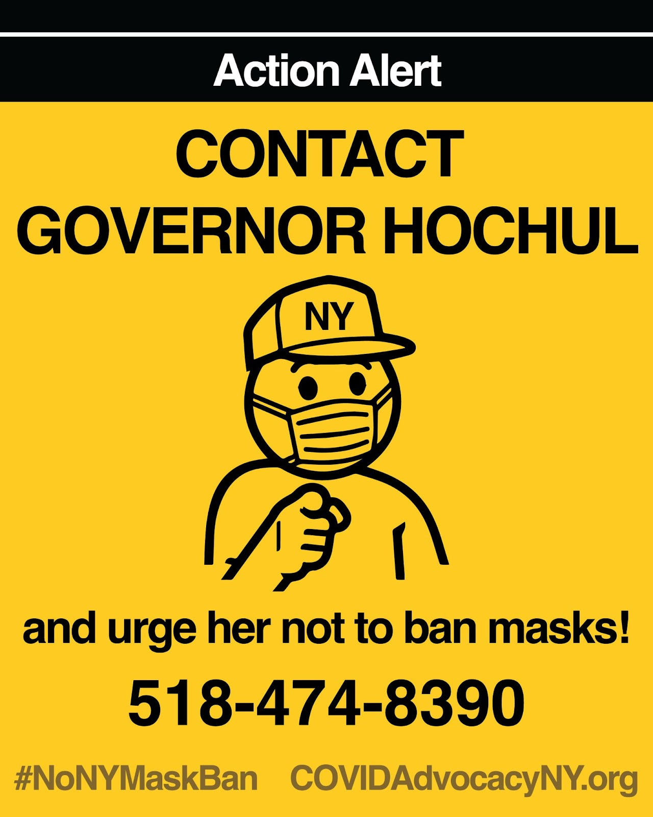 Drawing of a person wearing a NY hat and wearing a mask. Text says Action Alert CONTACT GOVERNOR HOCHUL and urge her not to ban masks! 518-474-8390.  #NoNYMaskBan COVIDAdvocacyNY.org