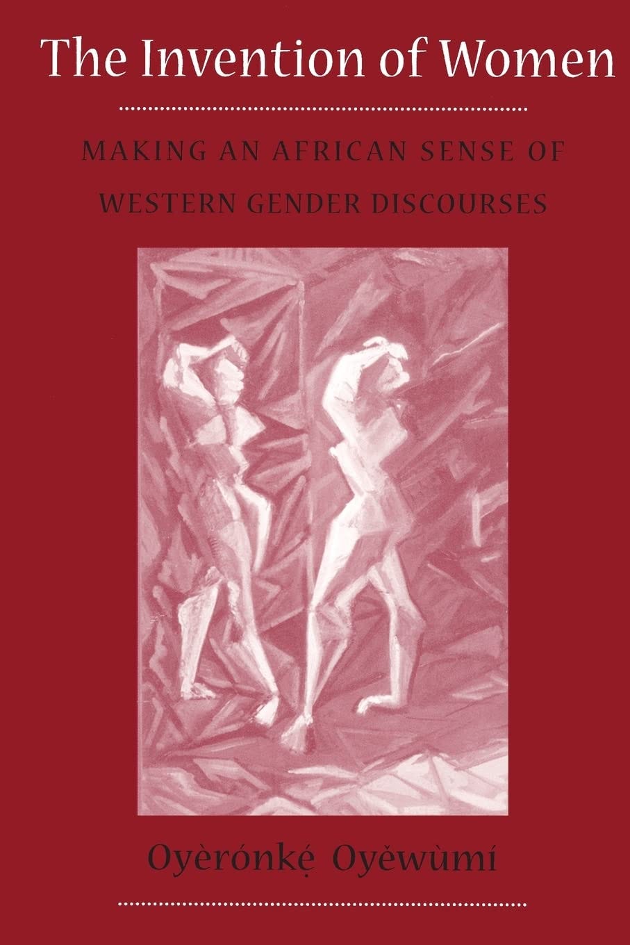 The Invention of Women: Making an African Sense of Western Gender Discourses Paperback – October 1, 1997 by Oyeronke Oyewumi