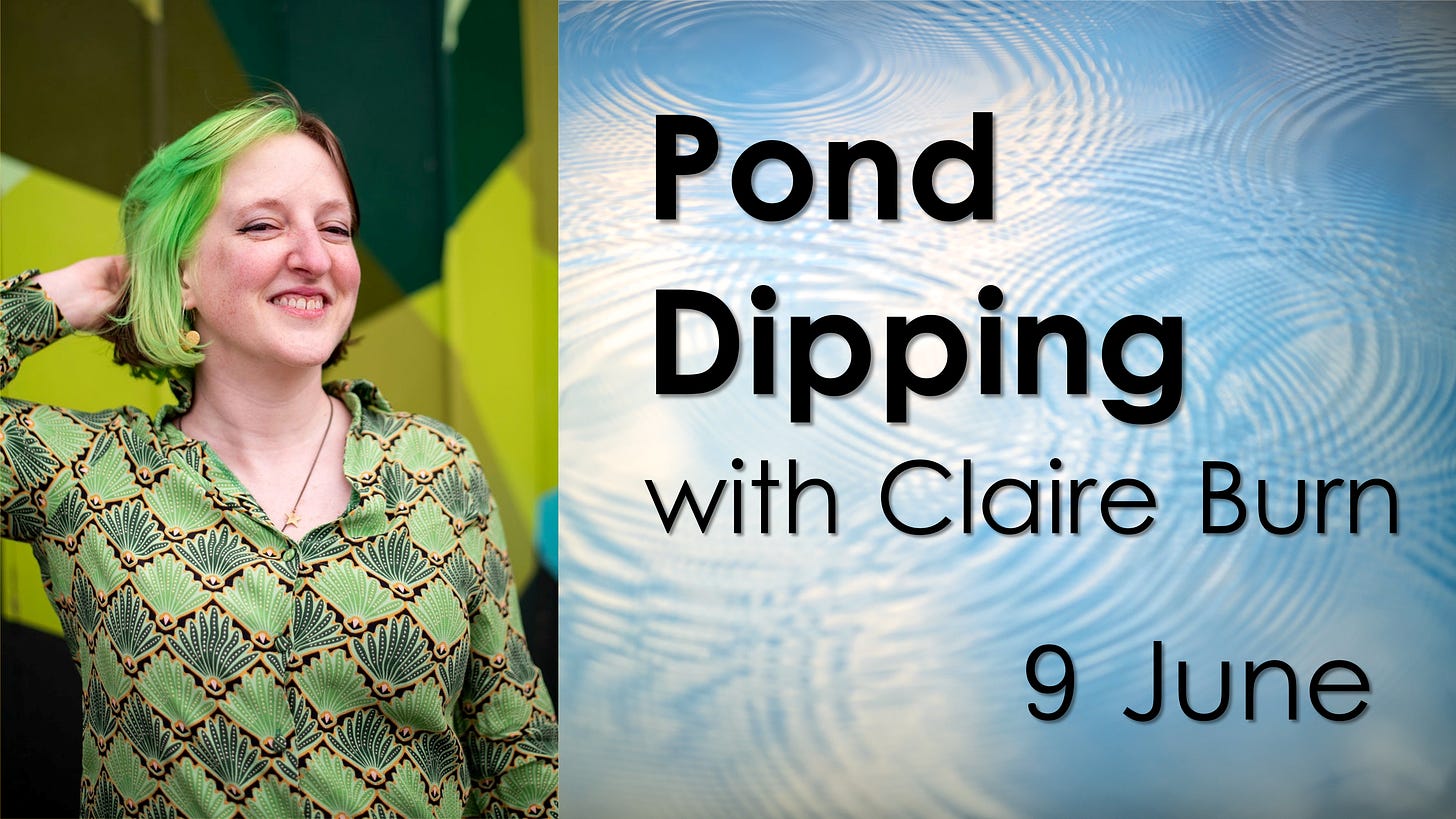 Text: Pond Dipping with Claire Burn 9 June. Photo: Claire Burn, white women, half green, half brown hair with a green shirt and a green-yellow background.