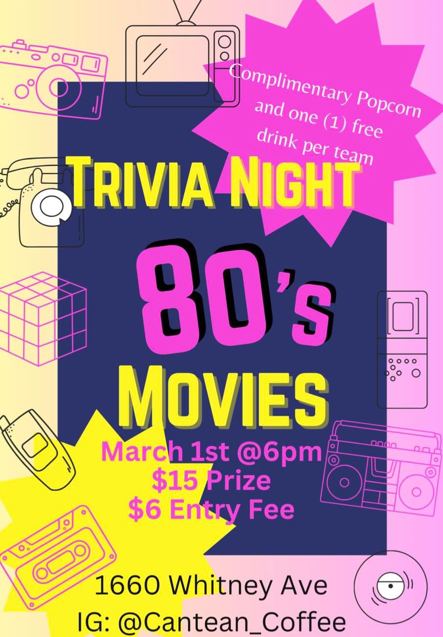 May be an image of text that says 'fomplimentary Complimentary Popcorn and one (1) free drink per TRIVIA NIGHT team 80's MOVIES March 1st @6pm $15 Prize $6 Entry Fee 0000 00 1660 Whitney Ave IG: @Cantean_Coffee'