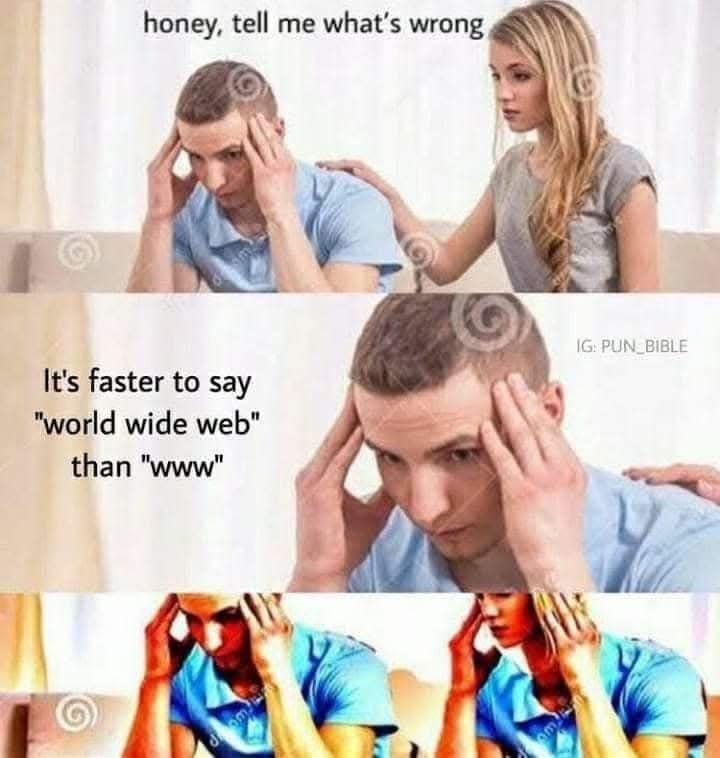 Meme: Žena se ptá skleslého muže, co je špatně. Anglicky se řekne World Wide Web rychleji než WWW.