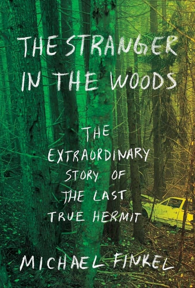 The Stranger in the Woods: The Extraordinary Story of the Last True Hermit [Book]