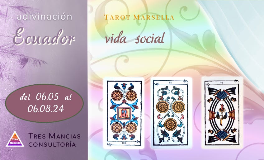 Tarot de Marsella para Ecuador (del 06.05 al 06.08.24). Adivinaciones y pronósticos en Tres Mancias Consultoría.
