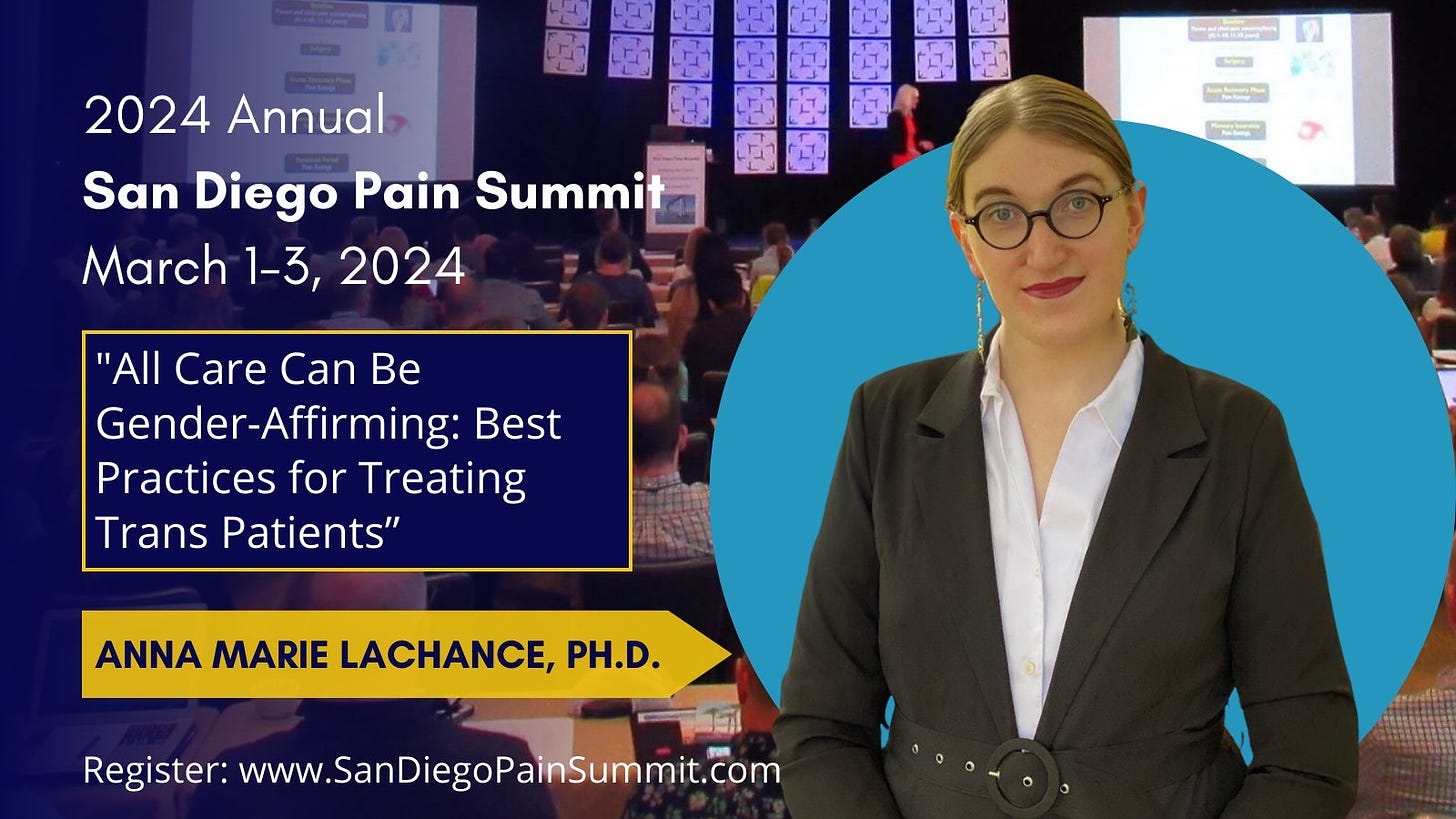 Image shows Dr. Anna Marie LaChance looking at camera with a smile on her face, next to text that reads: "2024 Annual San Diego Pain Summit. March 1-3, 2024. All care can be gender-affirming: best practices for treating trans patients. Anna Marie LaChance, Ph.D. Register: www.SanDiegoPainSummit.com."