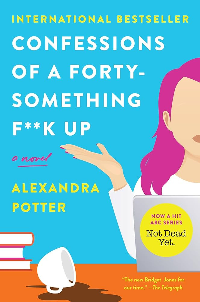 Confessions of a Forty-Something F**k Up: A Novel: Potter, Alexandra:  9780063340893: Amazon.com: Books