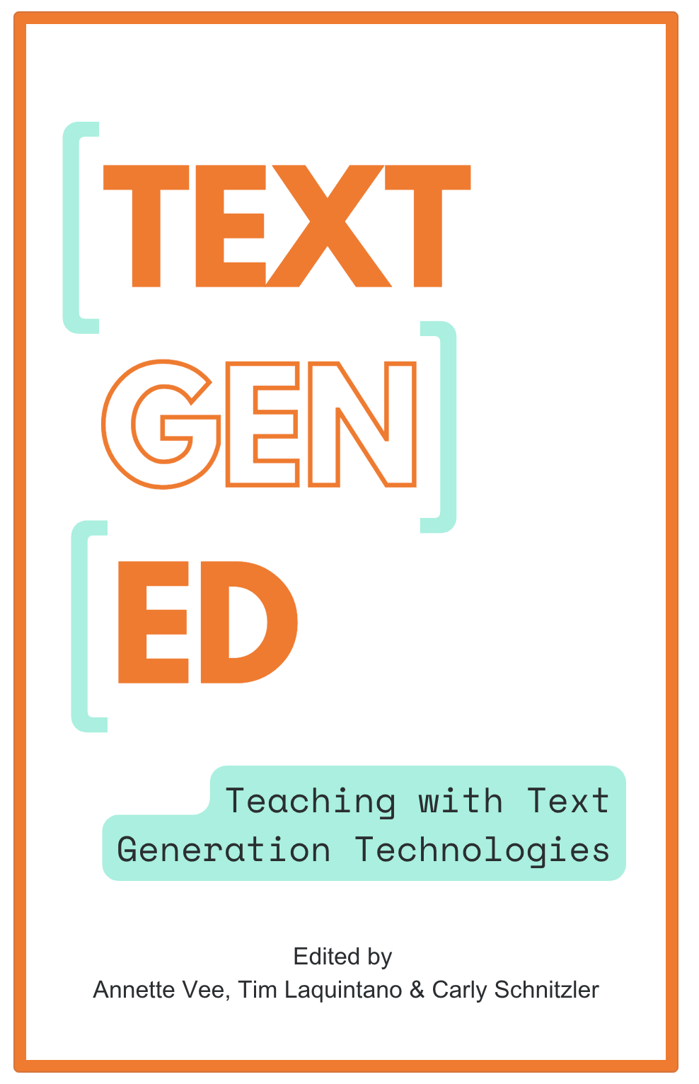 TextGenEd: Teaching with Text Generation Technologies book cover. Edited by Annette Vee, Tim Laquintano, & Carly Schnitzler