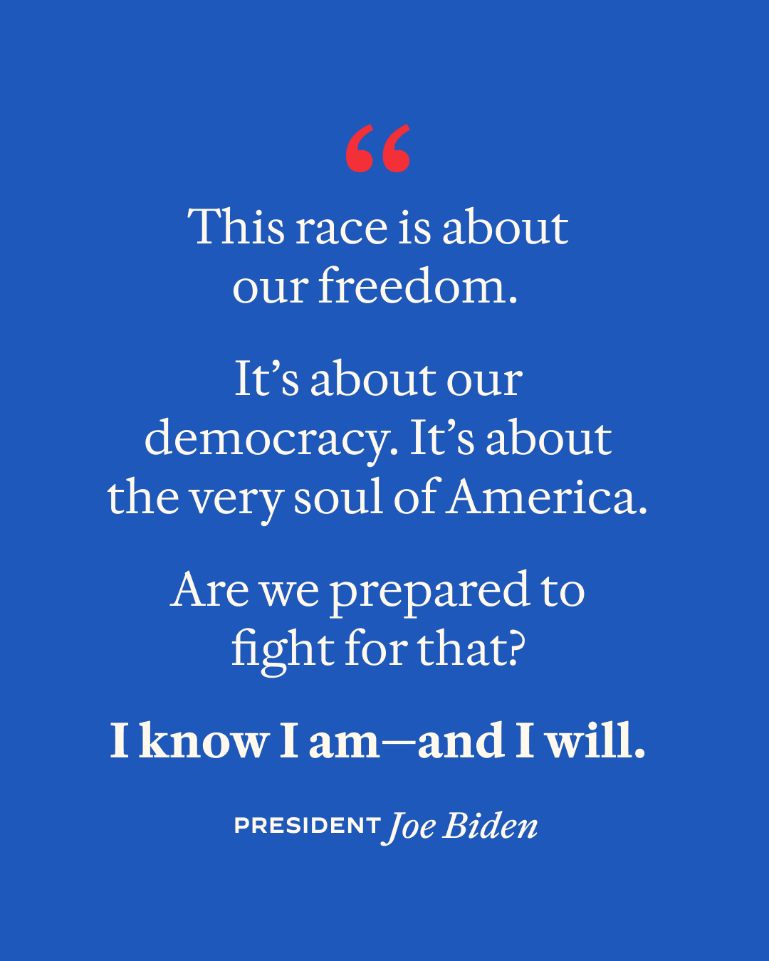 Graphic with a quote by President Joe Biden that says: "This is about our freedom. It's about our democracy. It’s about the very soul of America. Are we prepared to fight for that? I know I am—and I will." Text is white on a blue background.