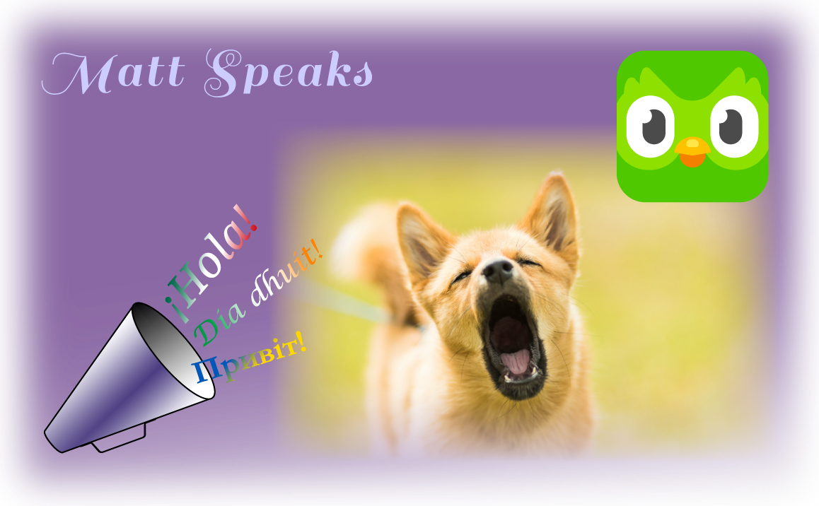 Image on a purple background. The Duolingo logo is in the upper-right corner. The site logo of a megaphone shouting "Hello!" in Spanish, Irish, and Ukrainian is in the lower left corner. A front view of a dog with its eyes closed and mouth open mid-bark is near the center of the image. In the upper left is the site name, "Matt Speaks".