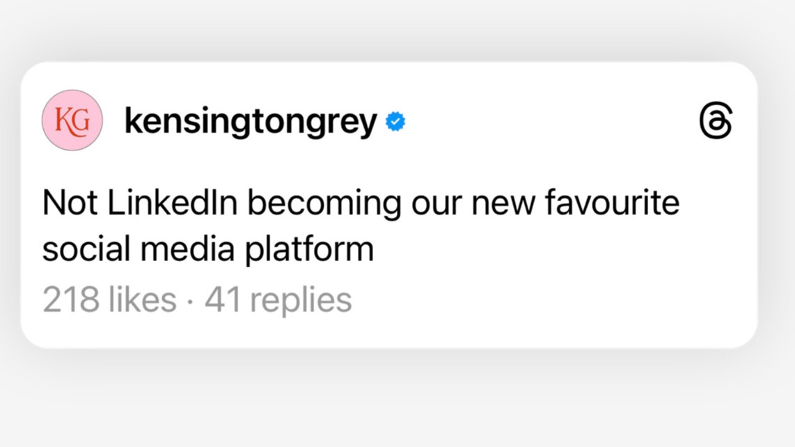 Screenshot of Thread post from username Kensington Grey which reads: Not LinkedIn becoming our new favorite social media platform