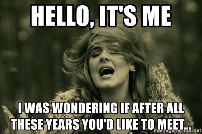 HELLO, It's Me I was wondering if after all these years you'd like to  meet... - Hello Adele - Meme Generator