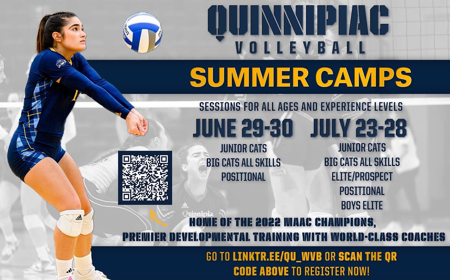 May be an image of 2 people, people playing voleyball and text that says 'ብ Φ VOLLEYBALL SUMMER 幸 SESSIONS FOR ALL AGES AND EXPERIENCE LEVELS JUNE 29-30 JULY 23-28 JUNIOR CATS JUNIOR CATS BIG CATS ALL SKILLS BIG CATS ALL SKILLS POSITIONAL ELITE/PROSPECT POSITIONAL BOYS ELITE Quinnipia HOME OF THE 2022 NAAC CHAMIPIONS, PREMIER DEVELOPMENTAI TRAINING MITH WIORL.D-CLASS GO TO LINKTR.EE/QU_W EE/QU_ OR SCAN THE QR CODE ABOVE TO REGISTER NOW!'