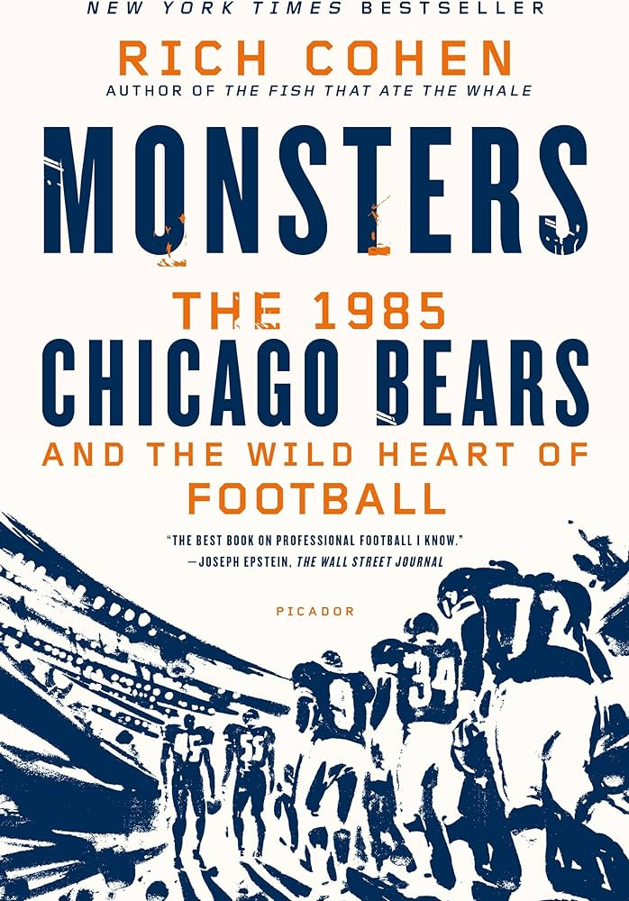 Monsters: The 1985 Chicago Bears and the Wild Heart of Football