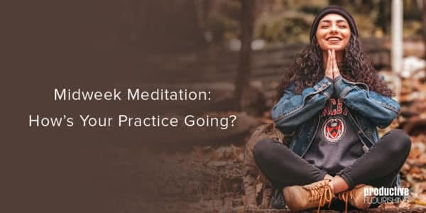 Woman smiling, meditating in nature. Text overlay: Midweek Meditation: How’s Your Practice Going?