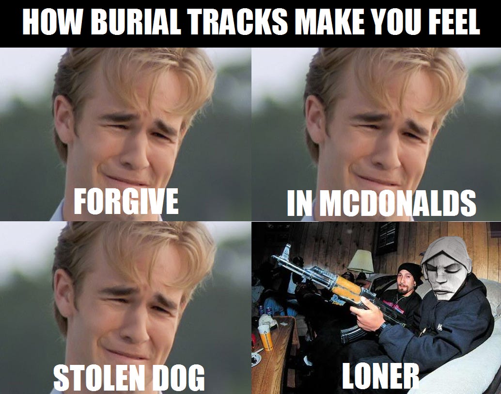 Burial memes are fun,anyone got more? : r/burial