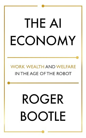 The Ai Economy: Work, Wealth, and Welfare in the Age of the Robot