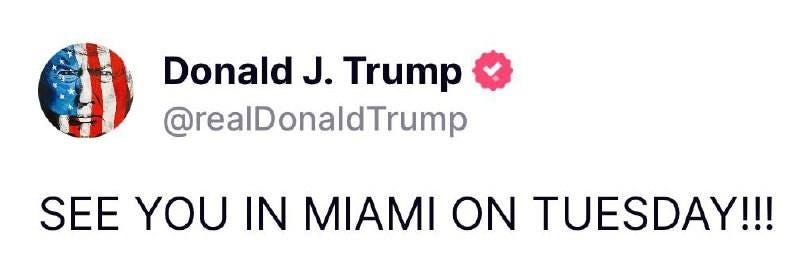 May be an image of text that says 'Donald J. Trump @realDonaldTrump SEE YOU IN MIAMI ON TUESDAY!!!'
