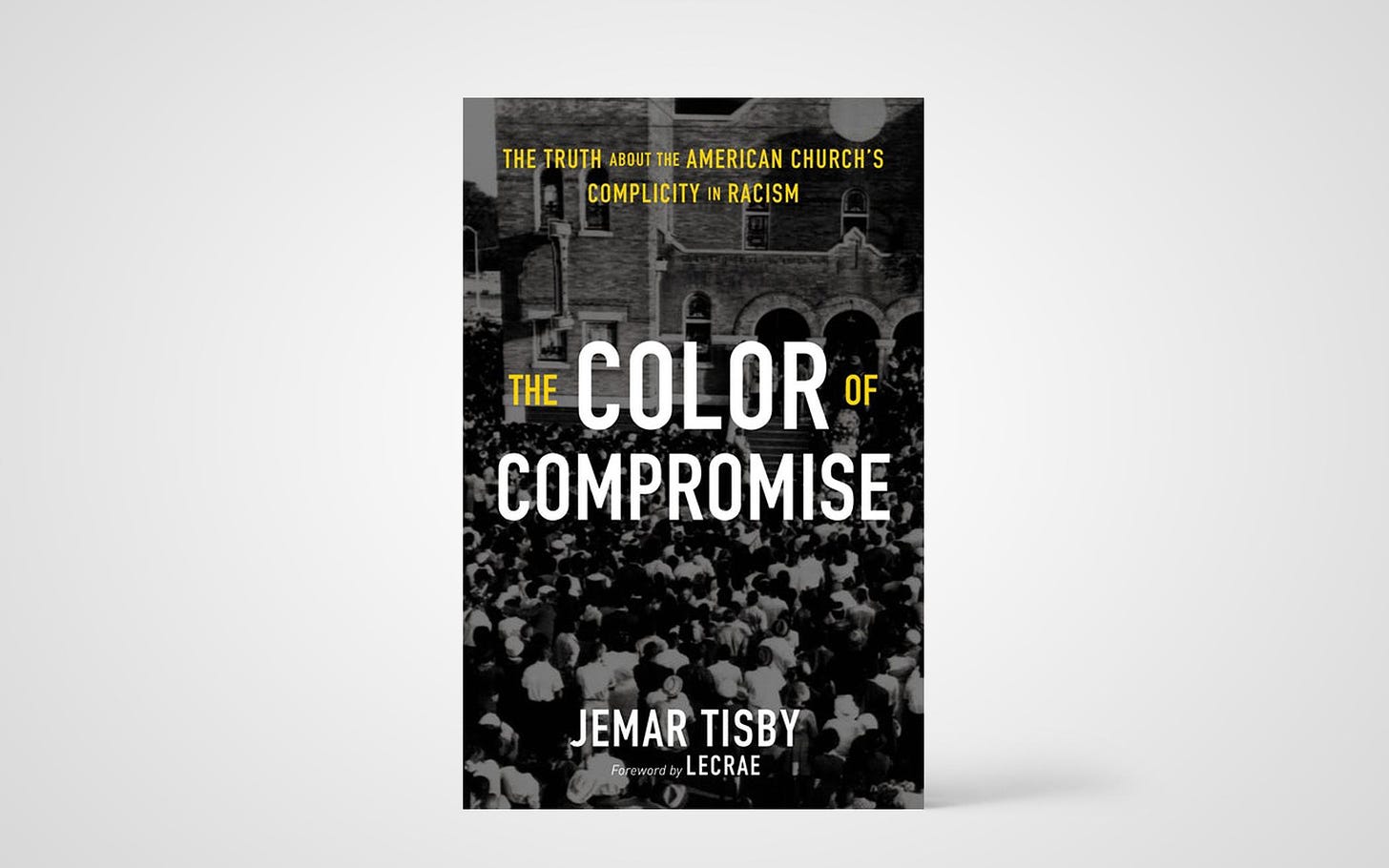 The Color of Compromise: The Truth about the American Church's Complicity  in Racism | The Banner