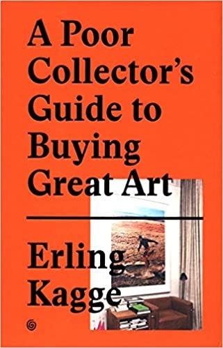 A Poor Collector's Guide to Buying by Erling Kagge