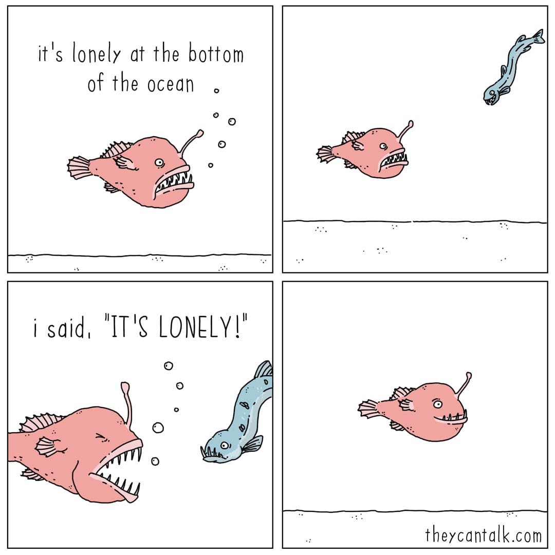 May be a cartoon of text that says 'it's lonely at the bottom of the ocean i said. "IT'S LONELY!" theycantalk.com'