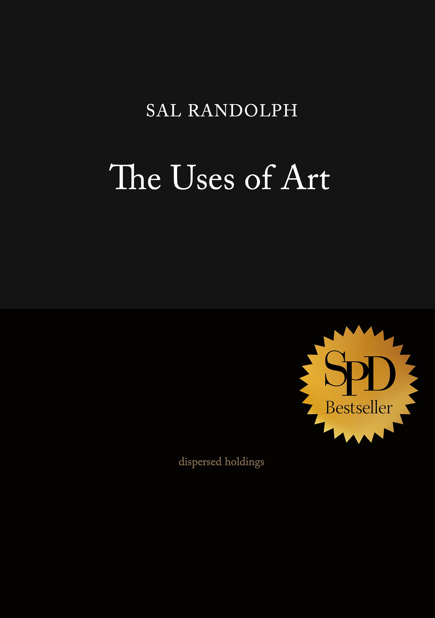 Front cover of The Uses of Art by Sal Randolph. The cover is black on black with white text, and there is a gold badge that says SPD Bestseller.Front cover of The Uses of Art by Sal Randolph. The cover is black on black with white text, and there is a gold badge that says SPD Bestseller.