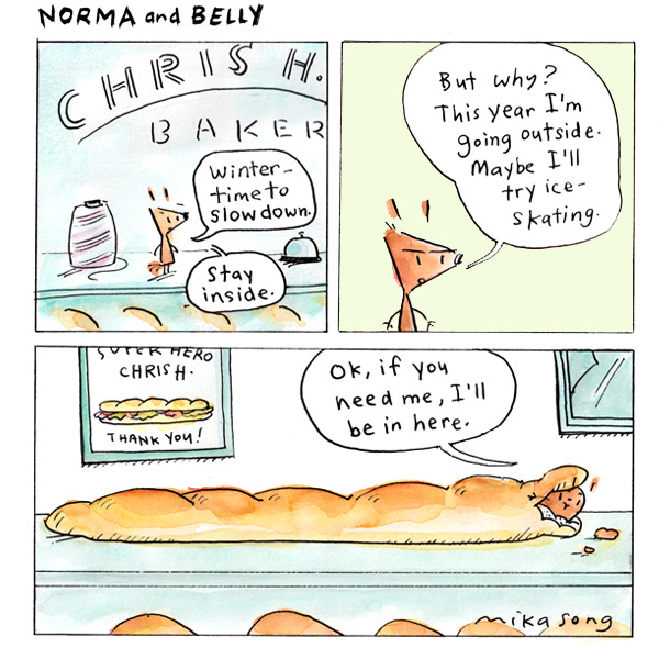 Norma, a triangle shaped squirrel says it’s time to slow down and hibernate indoors. But then Norma asks herself out loud why. She says she’s going to go out and try ice skating. Belly, the round squirrel pops out from inside a long baguette and says, “If you need me I'll be in here.” 