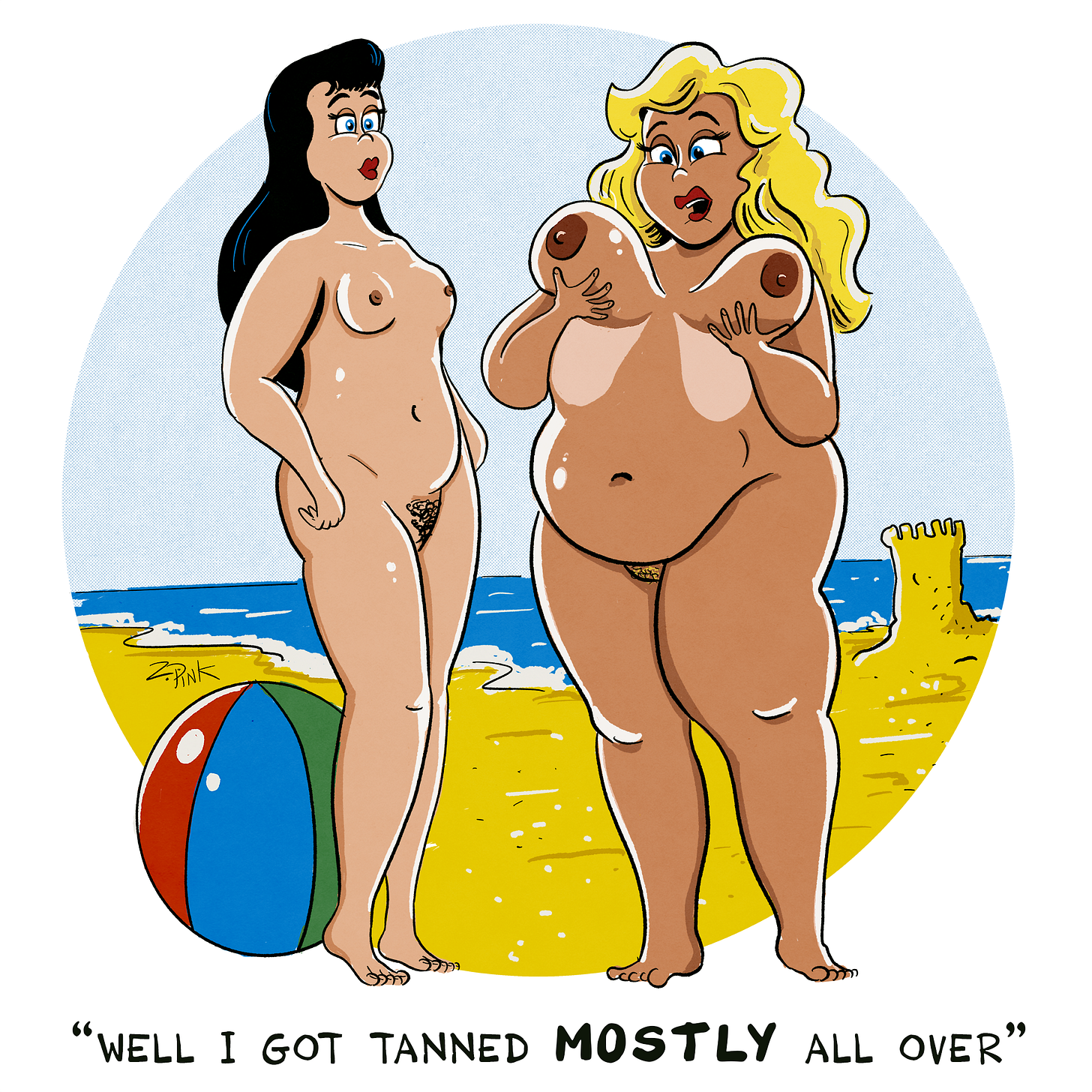 Two nude woman are standing on a beach. One woman is tall and skinny, the other is plus sized. The plus-sized woman is holding her breasts up, revealing two patches of pale skin on an otherwise highly bronzed body. The larger woman is saying ”Well I got tanned mostly all over”