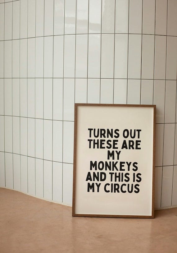 Turns Out These Are My Monkeys And This Is My Circus | Black and Cream |  Art Print