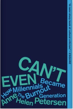 A dark blue background with the words can't even how millennials became the burnout generation anne helen petersen all scrunched together near the bottom. 