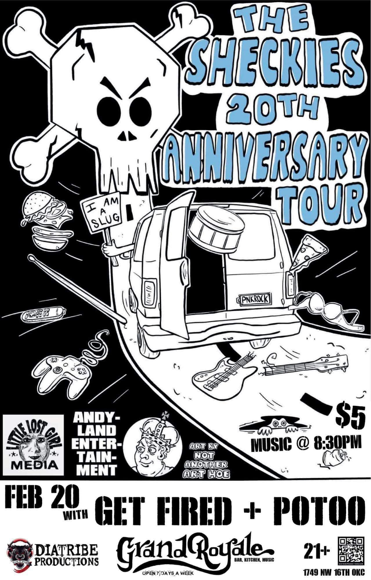 May be an image of ‎text that says '‎THE SHECKIES 20TH بيا AM ANNIVERSARY SLUG TOUR PNKROCK لدکون ART BY NOT ANOTHER ART HOE $5 MUSIC @ 8:30PM ANDY- LAND ENTER- TAIN- MEDIA MENT FEB 20 WITH GET FIRED + POTOO Gran1Roya KITCHEN, 21+ 1749 NW 16TH oKc DIATRIBE PRODUCTIONS‎'‎