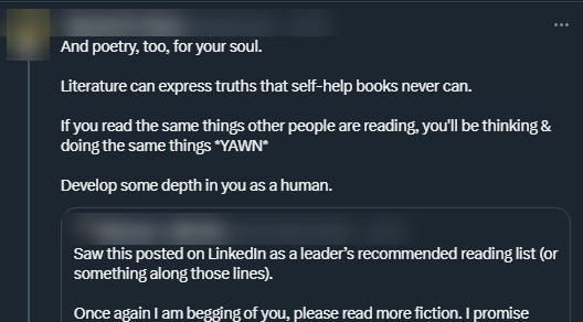 This quote tweet reads: "And poetry, too, for your soul. Literature can express truths that self-help books never can. If you read the same things other people are reading, you'll be thinking and doing the same things *YAWN*. Develop some depth in you as a human."