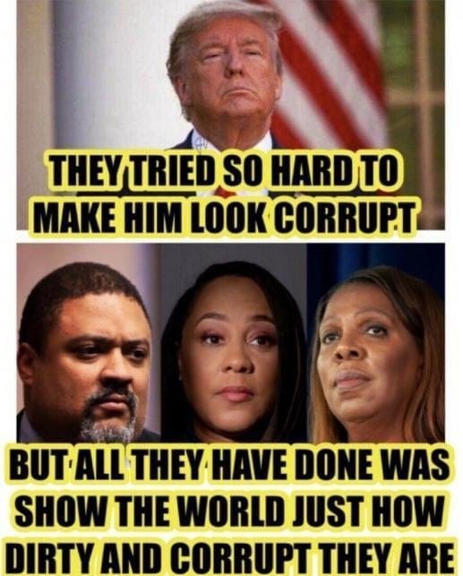 r/ConservativeMemes - THEY TRIED SO HARD TO MAKE HIM LOOK CORRUPT BUT ALL THEY HAVE DONE WAS SHOW THE WORLD JUST HOW DIRTY AND CORRUPT THEY ARE