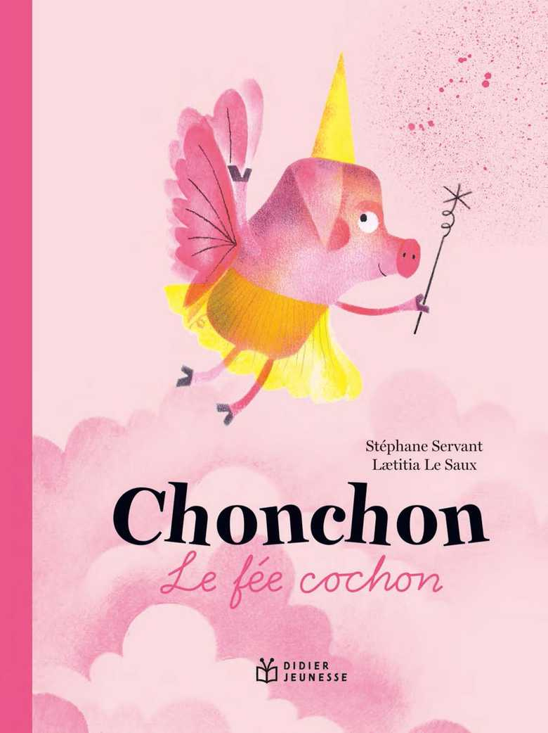 Chonchon, le fée cochon (Grand format - Broché 2024), de Stéphane Servant,  Laetitia Le Saux | Didier Jeunesse