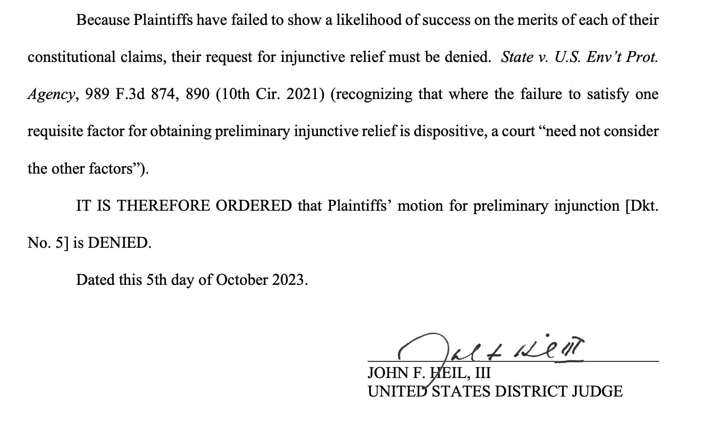 Because Plaintiffs have failed to show a likelihood of success on the merits of each of their constitutional claims, their request for injunctive relief must be denied. State v. U.S. Env’t Prot. Agency, 989 F.3d 874, 890 (10th Cir. 2021) (recognizing that where the failure to satisfy one requisite factor for obtaining preliminary injunctive relief is dispositive, a court “need not consider the other factors”). IT IS THEREFORE ORDERED that Plaintiffs’ motion for preliminary injunction [Dkt. No. 5] is DENIED. Dated this 5th day of October 2023.