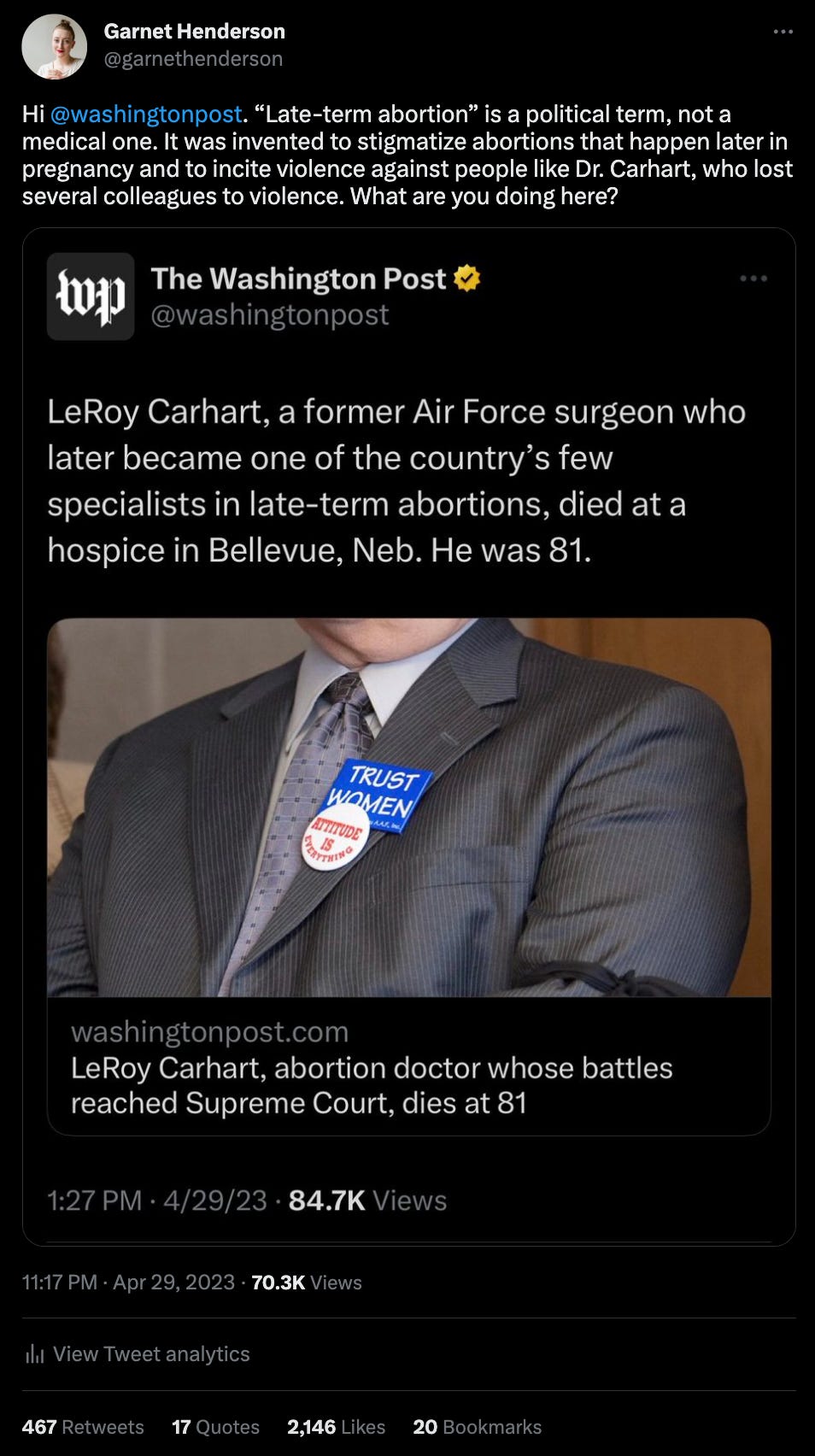A tweet from Garnet Henderson that says, "Hi  @washingtonpost . “Late-term abortion” is a political term, not a medical one. It was invented to stigmatize abortions that happen later in pregnancy and to incite violence against people like Dr. Carhart, who lost several colleagues to violence. What are you doing here?"