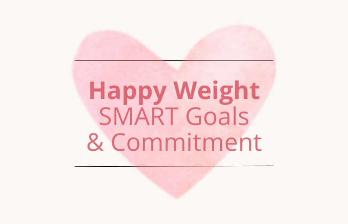 Happy Weight.  SMART Goals and Committment