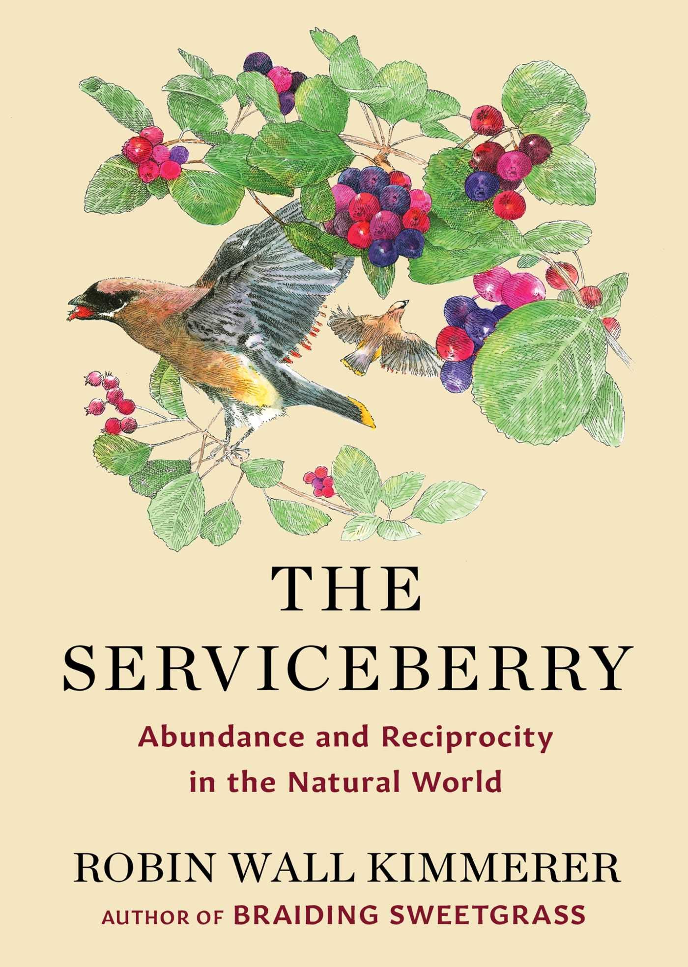 Image shows the cover of Robin Wall Kimmerer's book THE SERVICEBERRY, a cream design with black and burgundy lettering beneath serviceberry leaves and bright red berries and two birds devouring the berries.