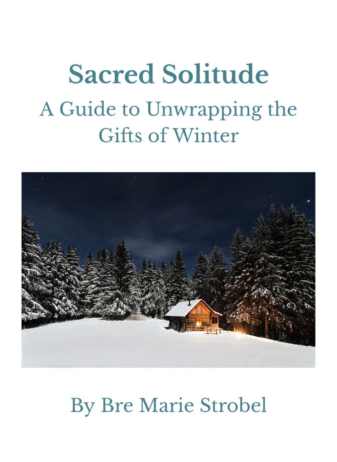 Image of my guide titled "Sacred Solitude: A Guide to Unwrapping the Gifts of Winter" with a winter scene of a log cabin in a clearing in the woods at night.