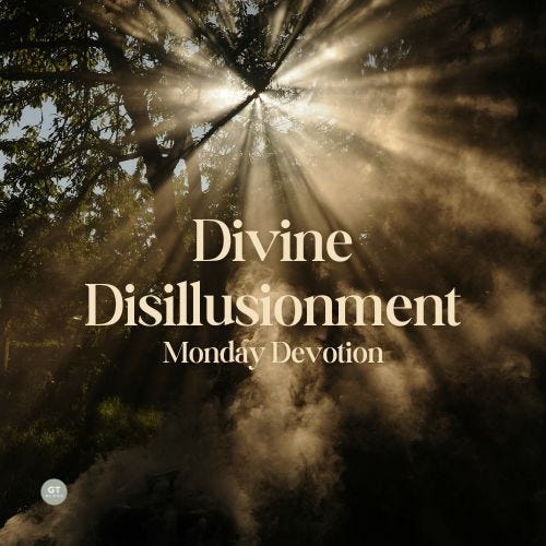 Divine Disillusionment, Monday Devotion by Gary Thomas