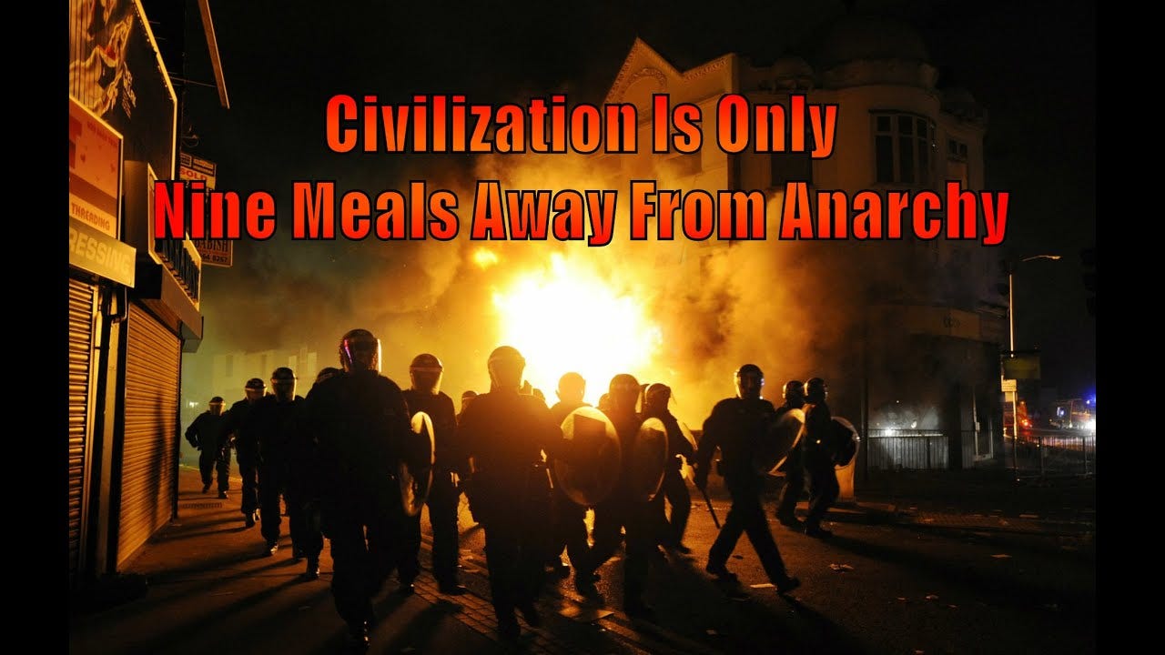 Civilization Is Only Nine Meals Away From Anarchy - YouTube