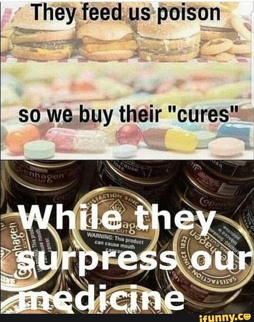 _ They feed us poison so we buy their "cures" While they