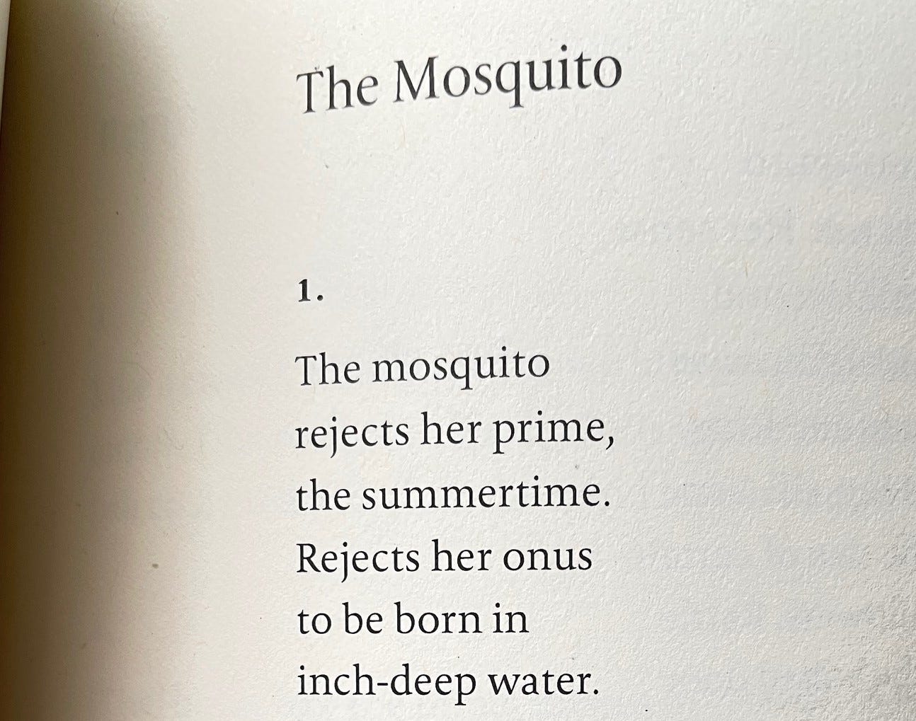 Part of a poem printed on the page: The Mosquito/rejects her onus / to be born in/ inch-deep water.