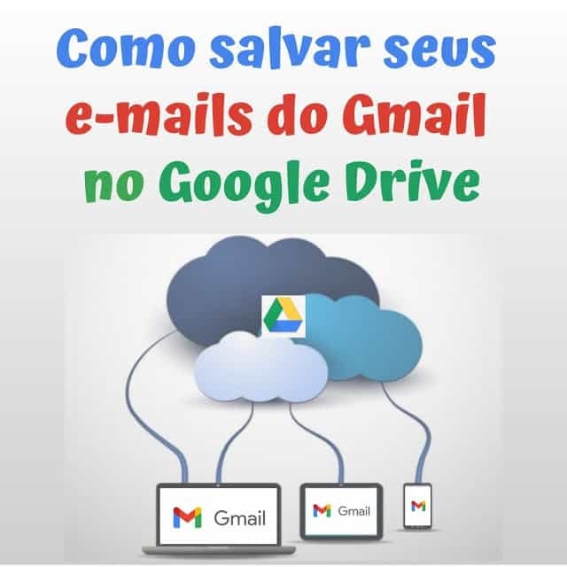 Como salvar seus e-mails do Gmail no Google Drive