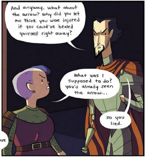 A frame from later in the comic, showing Nimona's end-of-the-story design. Balliester is confronting her: "And anyway, what about the arrow? Why did you let me think you were injured if you could've healed yourself right away?" Nimona retorts angirly: "What was I supposed to do? You'd already seen the arrow..." Ballister interrupts: "So you lied."