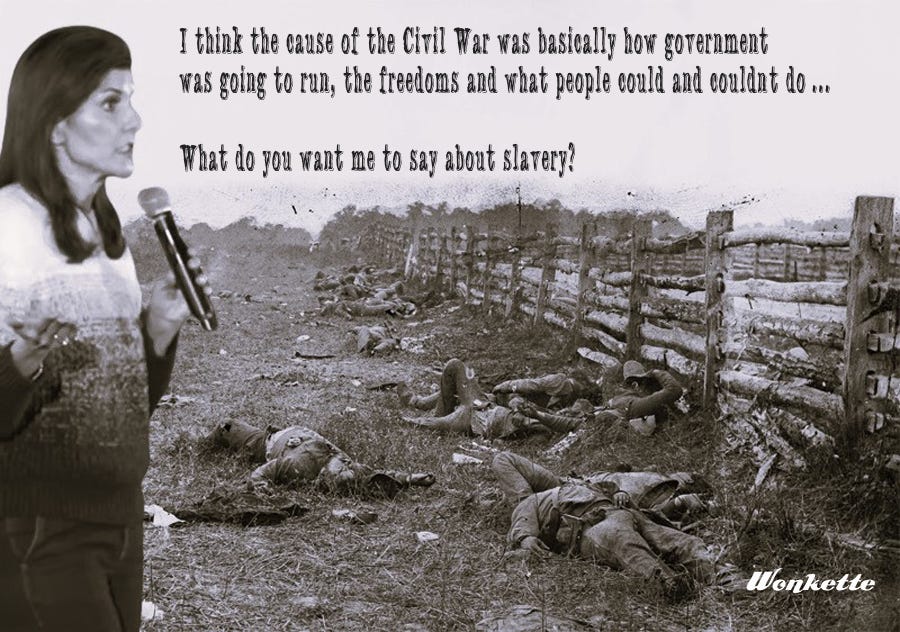 Photoshopped image of Nikki Haley from video screenshot, superimposed over  Mathew Brady photo of Civil War dead, with partial Haley quote in old-timey newspaper font: 'I think the cause of the Civil War was basically how government was going to run, the freedoms and what people could and couldn’t do ... What do you want me to say about slavery?'