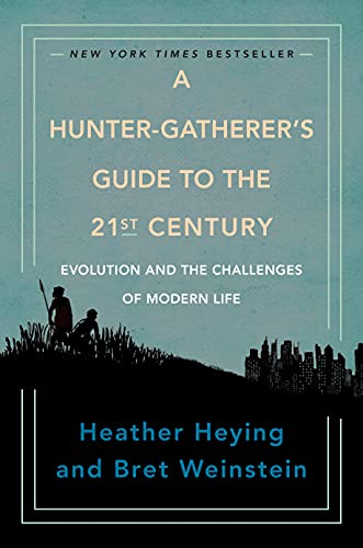 A Hunter-Gatherer's Guide to the 21st Century: Evolution and the Challenges  of Modern Life - Kindle edition by Heying, Heather, Weinstein, Bret.  Politics & Social Sciences Kindle eBooks @ Amazon.com.