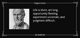 Hippocrates quote: Life is short, art ...