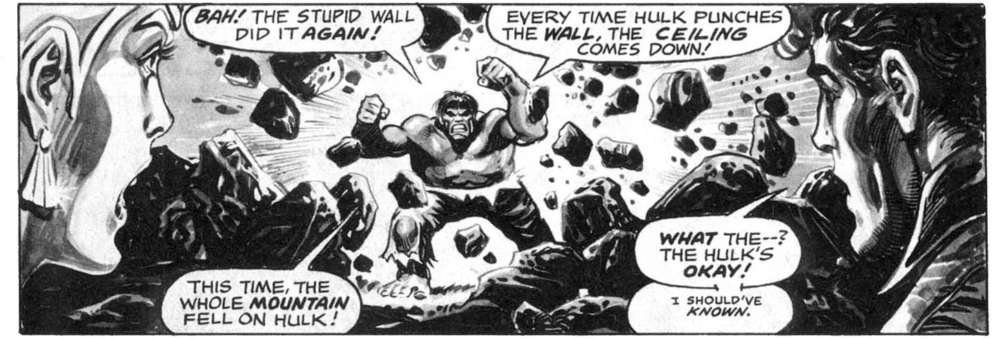 A panel from this issue showing Hulk bursting out from under a pile of rubble while Bereet and Rick Jones watch. Hulk says, “Bah! The stupid wall did it again! Every time Hulk punches the wall, the ceiling comes down! This time, the whole mountain fell on Hulk!” Rick says, “What the — ? The Hulk’s okay!” Then he says, quieter, “I should’ve known.”