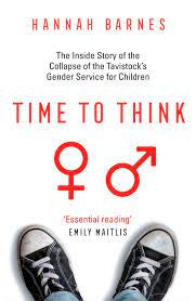 Time to Think: The Inside Story of the Collapse of the Tavistock's Gender  Service for Children by Hannah Barnes | Goodreads